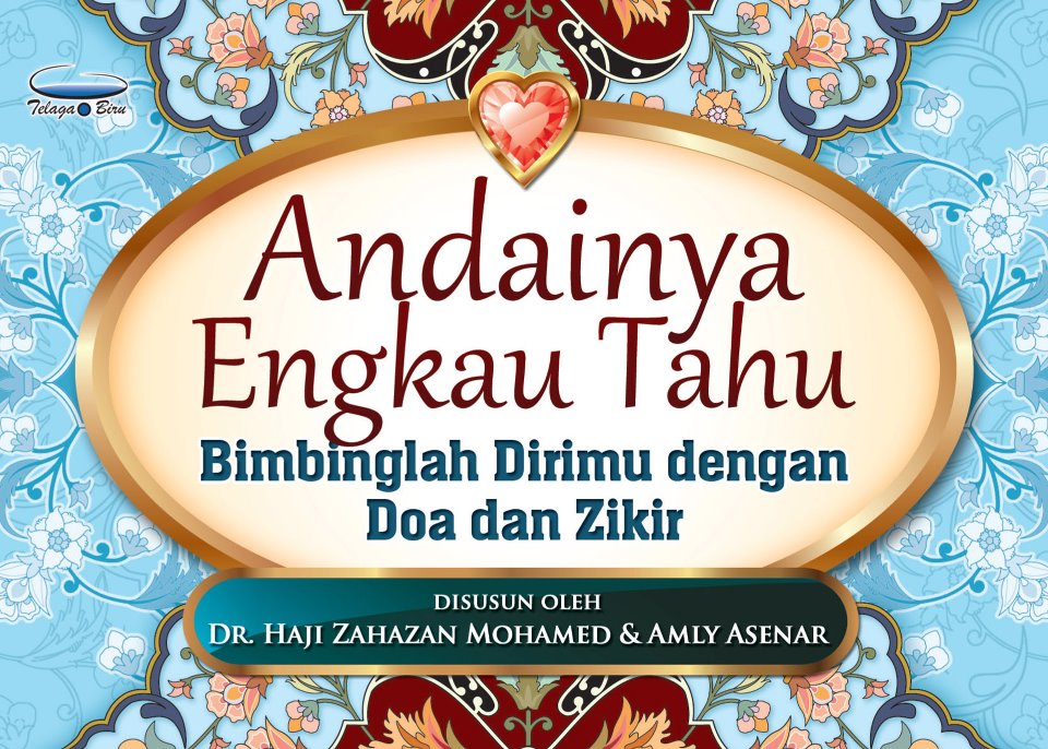 TERATAK BONDA: Andai Engkau Tahu Bimbinglah Dirimu Dengan Doa dan Zikir