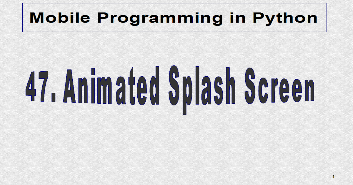 Mobile Programming in Python: 47. Animated Splash Screen