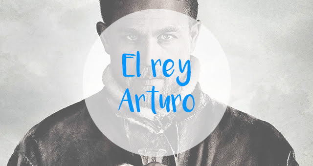 Cine | El rey Arturo, la leyenda de la espada Cine | El rey Arturo, la leyenda de la espada