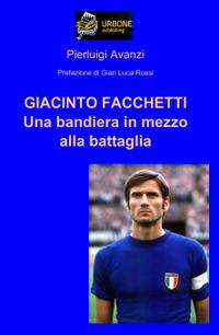 Giacinto Facchetti - Una bandiera in mezzo alla battaglia (ediz. 2022)