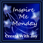 Inspire Me Monday by Create With Joy
