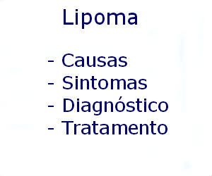 Lipoma causas sintomas diagnóstico tratamento prevenção riscos complicações