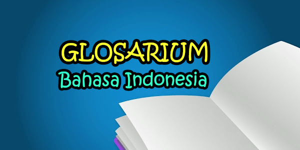 Kumpulan Contoh Kata Glosarium dalam Pembelajaran Bahasa Indonesia Part
1