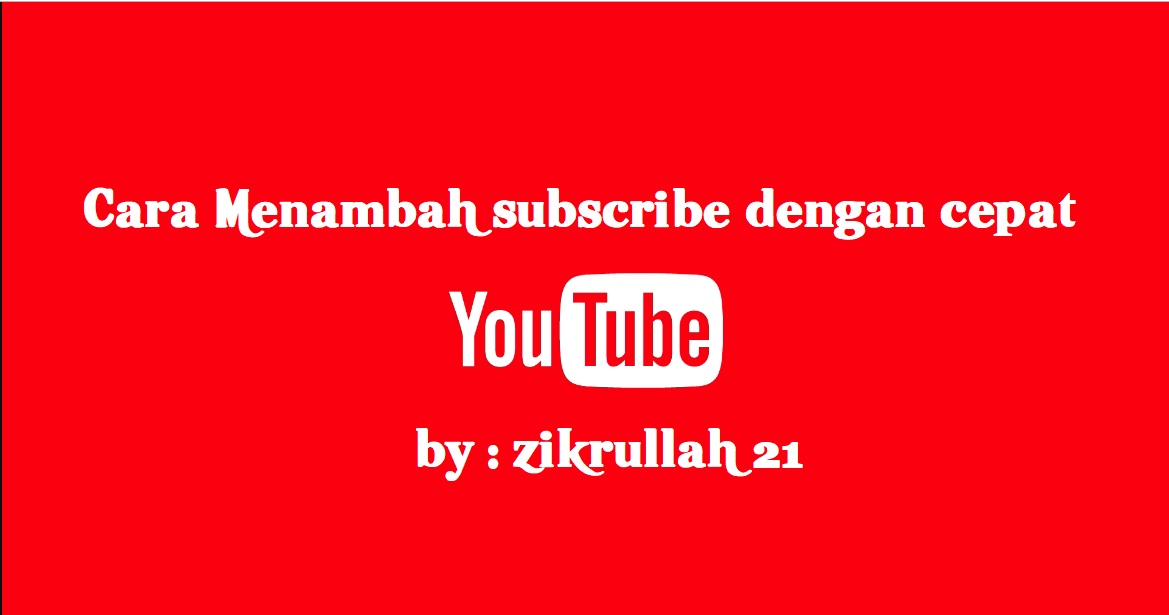 Cara Menambah Subscriber Youtube Dengan Cepat Zikrullah 21