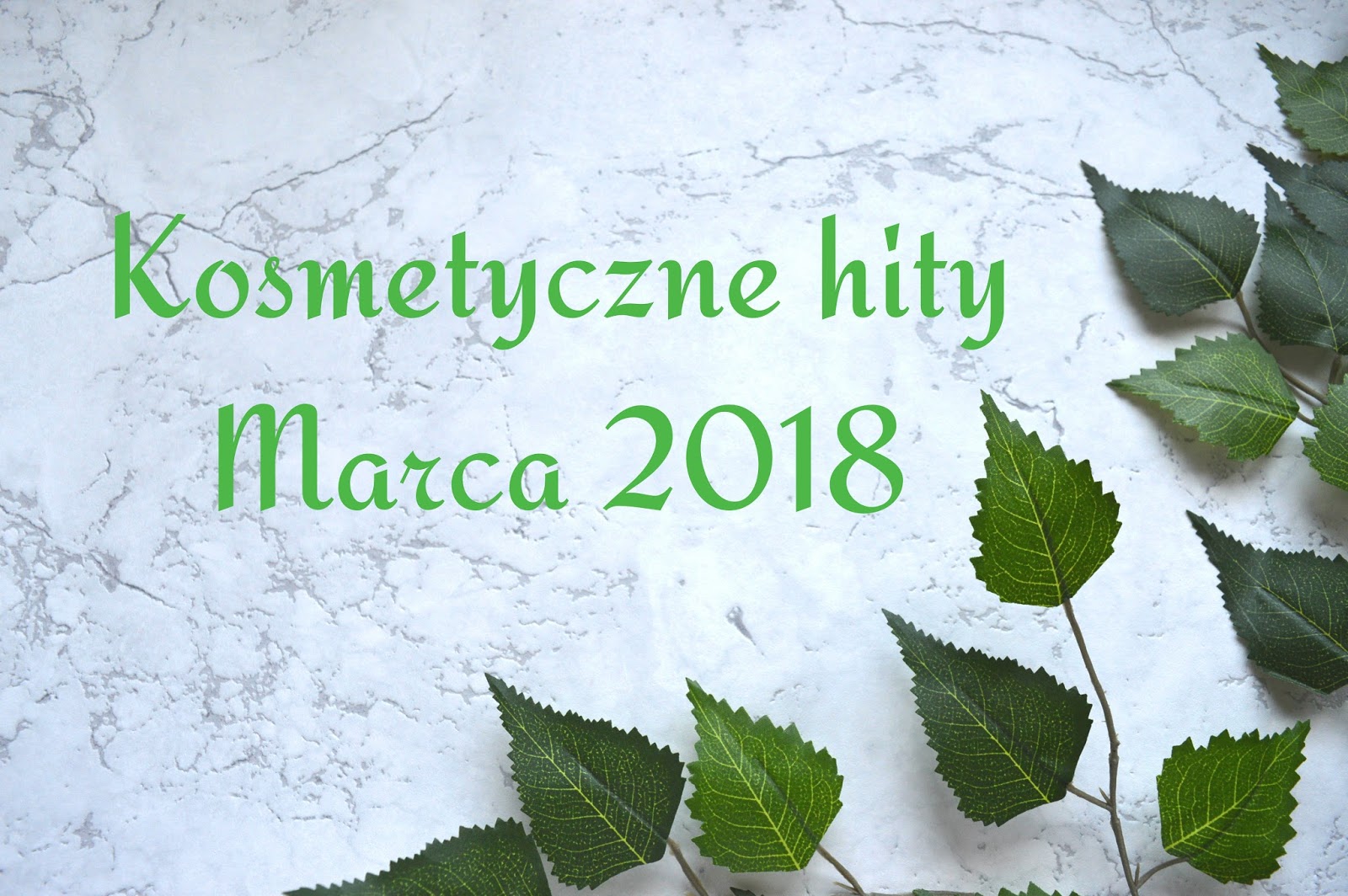 Kosmetyczne hity marca 2018