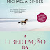 Nascente | "A Libertação da Alma" de Michael A. Singer