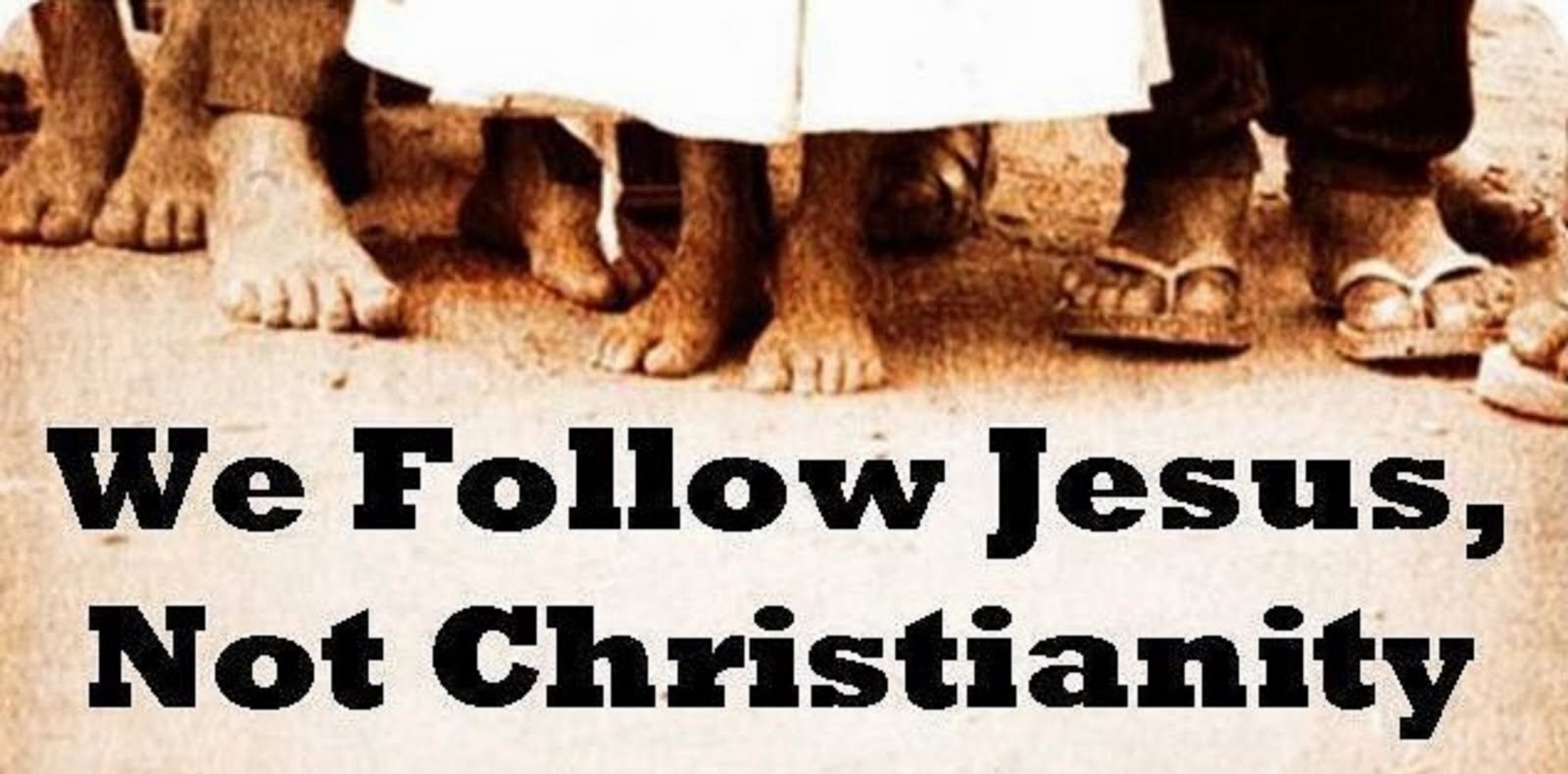 WE FOLLOW JESUS. NOT CHRISTIANITY