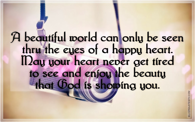 A Beautiful World Can Only Be Seen Thru The Eyes Of A Happy Heart, Picture Quotes, Love Quotes, Sad Quotes, Sweet Quotes, Birthday Quotes, Friendship Quotes, Inspirational Quotes, Tagalog Quotes