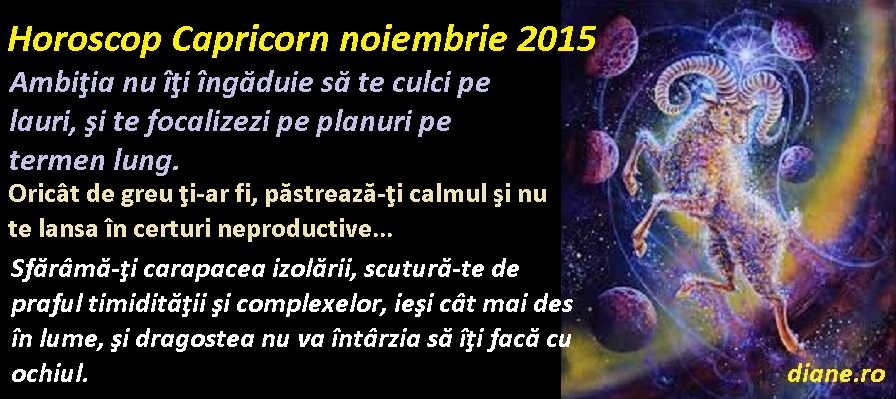 Horoscop Capricorn Noiembrie 2015 Diane Ro