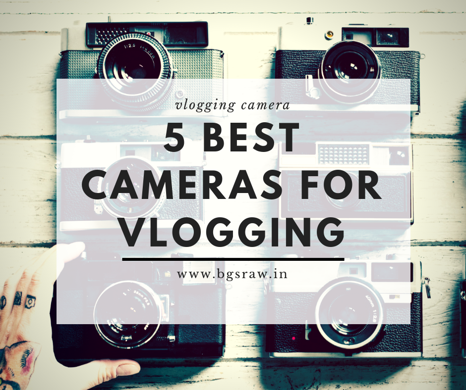 best camera for blogging youtuber travel images by bgs raw bikrams vlog