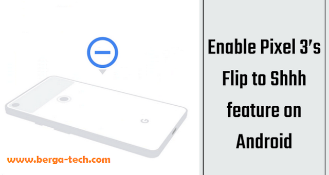 Enable Pixel 3's Flip to Shhh Feature On Android Devices