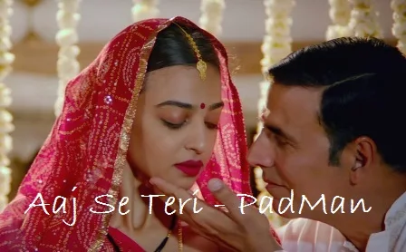 Aaj Se Teri Lyrics - Padman | Arijit Singh | Akshay Kumar