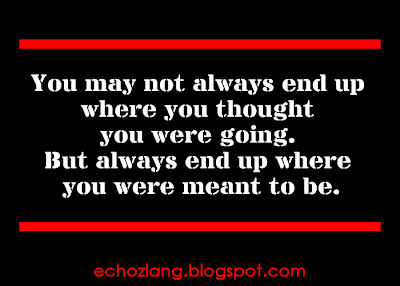 You will always end up where you meant to be