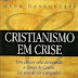 Cristianismo em Crise - Hank Hanegraaff. PDF