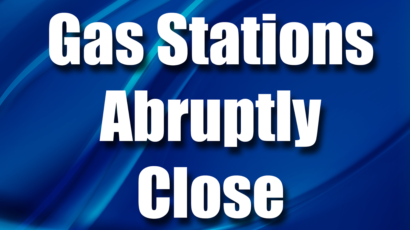 Four Gas Stations Close Abrupty
