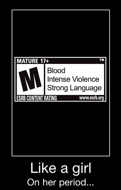 Rated M 17+ Blood - Intense Violence - Strong Language - Like A Girl On Her Period