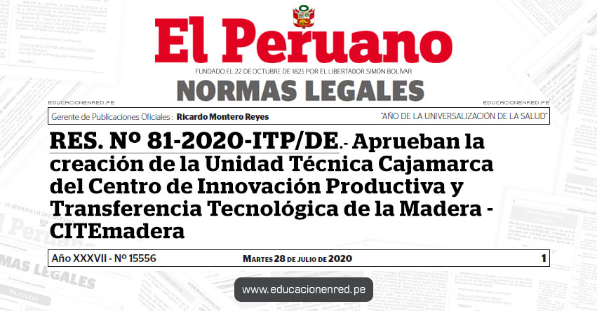 RES. Nº 81-2020-ITP/DE.- Aprueban la creación de la Unidad Técnica Cajamarca del Centro de Innovación Productiva y Transferencia Tecnológica de la Madera - CITEmadera RES. Nº 81-2020-ITP/DE.- Aprueban la creación de la Unidad Técnica Cajamarca del Centro de Innovación Productiva y Transferencia Tecnológica de la Madera - CITEmadera