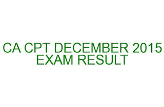 CA CPT DECEMBER 2015 EXAM RESULT CA COMMON PROFICIENCY TEST DECEMBER 2015 EXAM RESULT