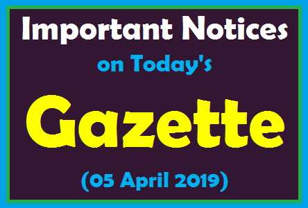 Important Notices on Today's Gazette (05 April 2019)