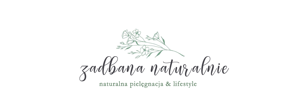 Zadbana naturalnie | Blog o naturalnej pielęgnacji