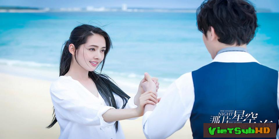 Phim Đây Khoảng Sao Trời, Kia Khoảng Biển Tập 30/30 Thuyết minh HD | The Starry Night The Starry Sea 2017