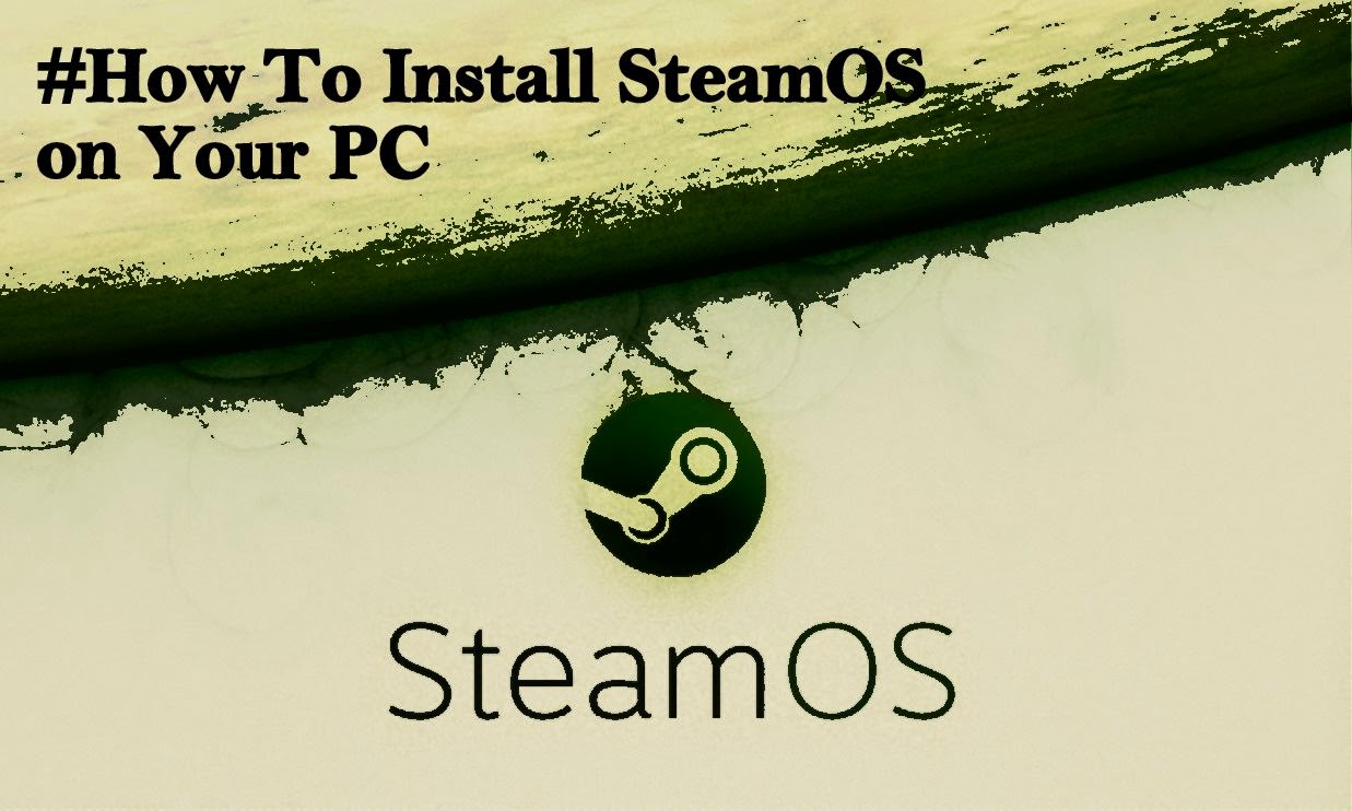 How To Install SteamOS on Your PC?