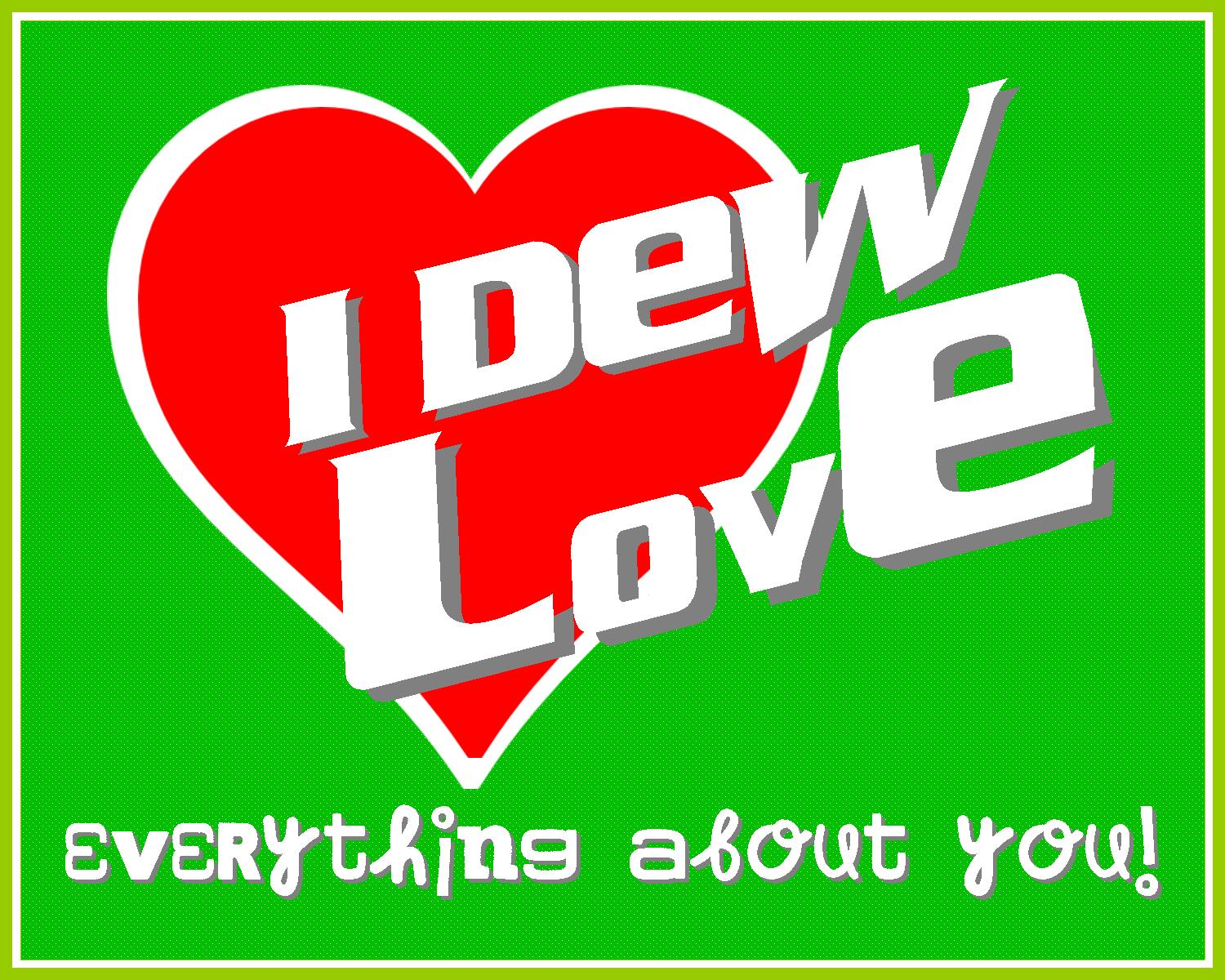 "I DEW" Love Everything About You