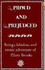 Proud and Prejudged: Being a Fabulous and Erotic Adventure of Clara Brooks de Clara Brooks 18072316