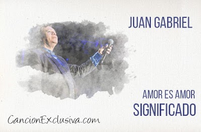Amor es Amor Significado de la Canción Juan Gabriel