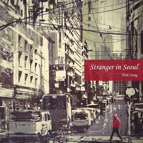 Sung Huh – Stranger In Seoul – Single
