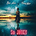 [Music] Ben Ace ft Tolah Blizz - So Juicy