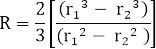 R=2/3 [((〖r_1〗^3- 〖r_2〗^3 ))/((〖r_1〗^2- 〖r_2〗^2  ) )]