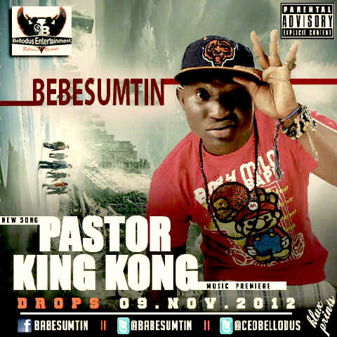 [MUSIC] Bebe Sumtin(@BEBESUMTIN) – PASTOR KING KONG