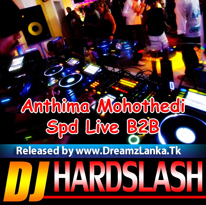 Anthima Mohothedi (nilan)Spd Live B2B ReMix DJ Hardslash