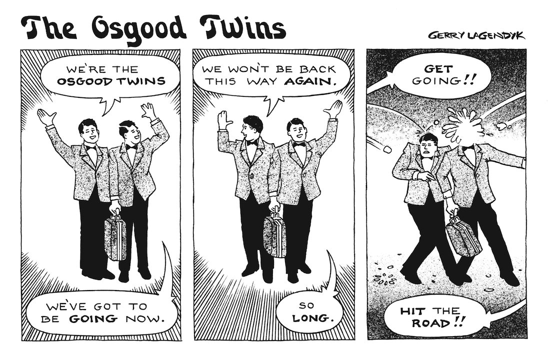 The Osgood Twins The Osgood Twins, a Gerry Lagendyk cartoon about show business