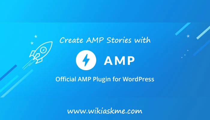 Now Official AMP Plugin for WordPress Supports AMP Stories: Wikiaskme