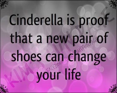 Cinderella is proof that new shoes can change your life jjbjorkman.blogspot.com