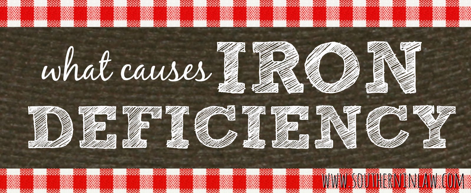 What causes iron deficiency? What causes anemia? 