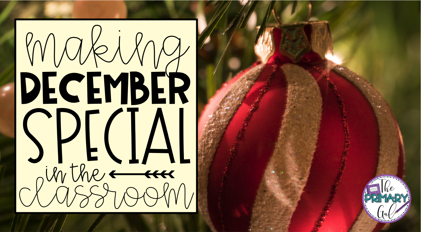 The Primary Gal Making The Month Of December Special In The Classroom The Primary Gal Making The Month Of December Special In The Classroom