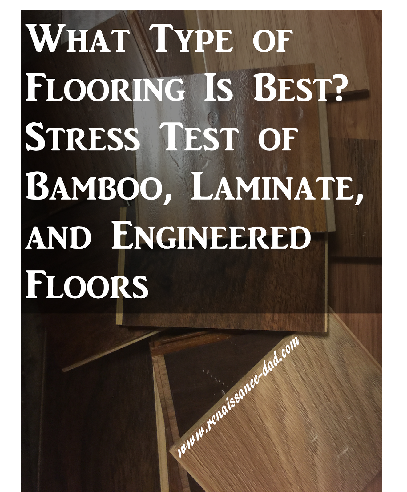 Renaissance Dad What Type Of Flooring Is Best A Stress Test Of