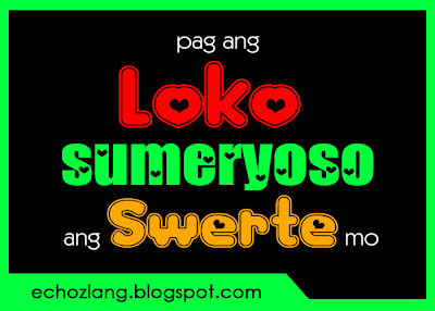 Pag ang LOKO sumeryoso SWERTE mo.