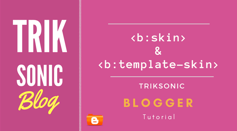 b:skin - b:template-skin - Blogger Tutorial