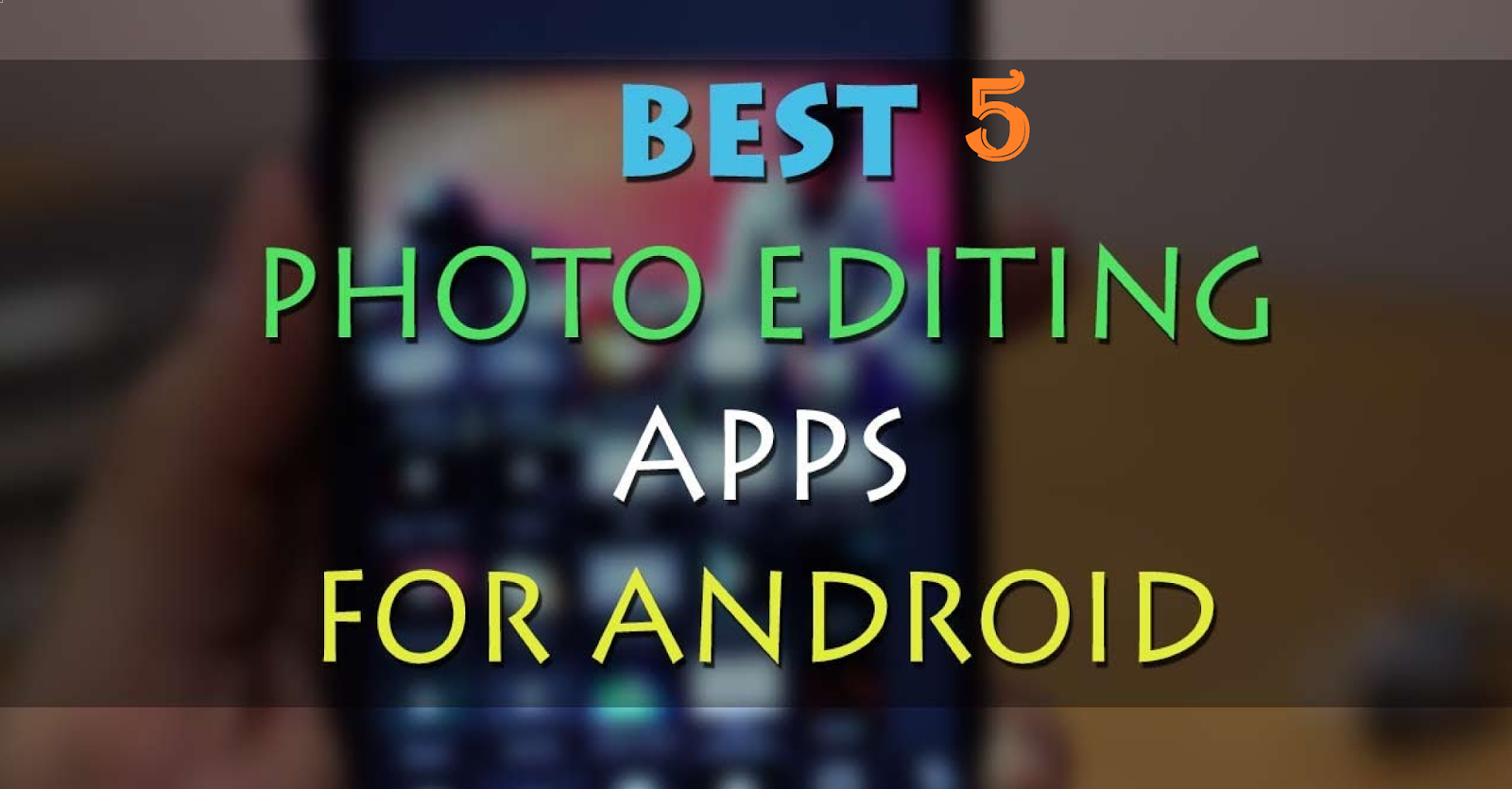 Top 5 Photo Editing Application Android Mobile Ke liye