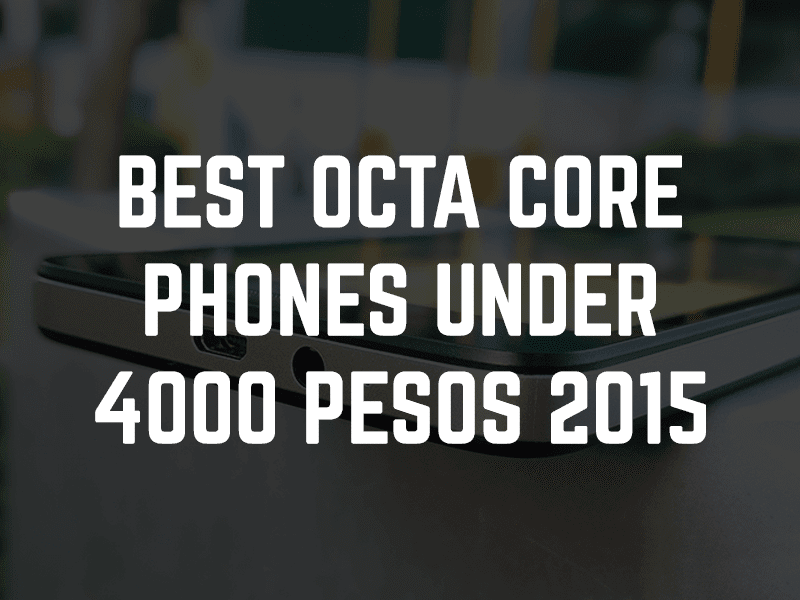 List Of The Best Octa Core Smartphones In The Philippines Under 4000 Pesos This 2015!