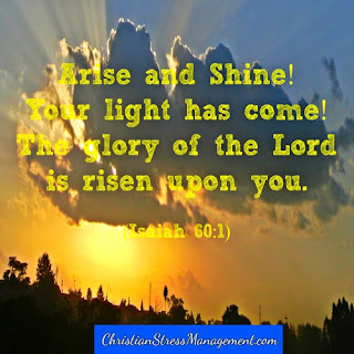Arise and shine! Your light has come! The glory of the Lord is risen upon you. Isaiah 60:1