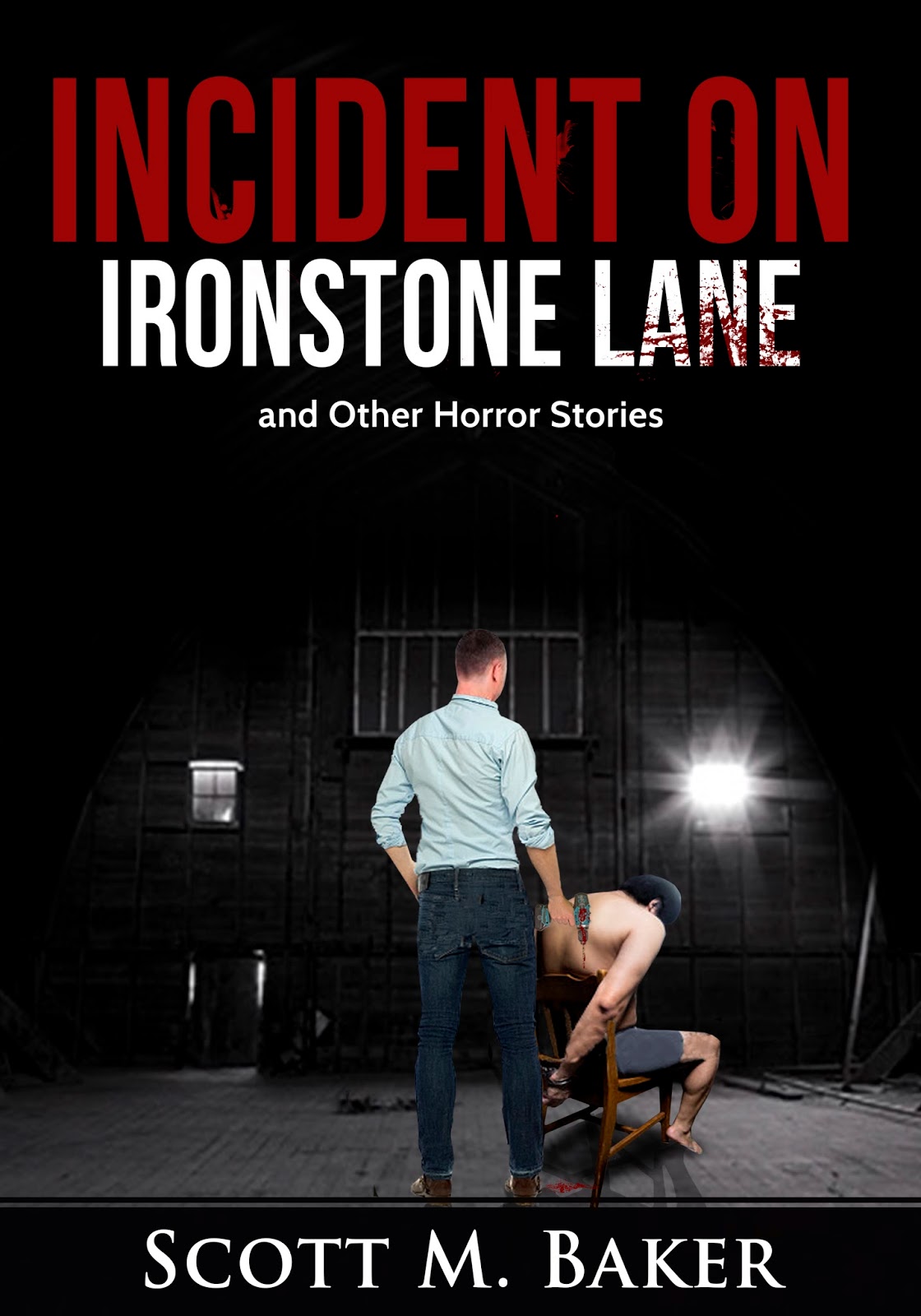 Scott M. Baker Incident on Ironstone Lane and Other Horror Stories Is
