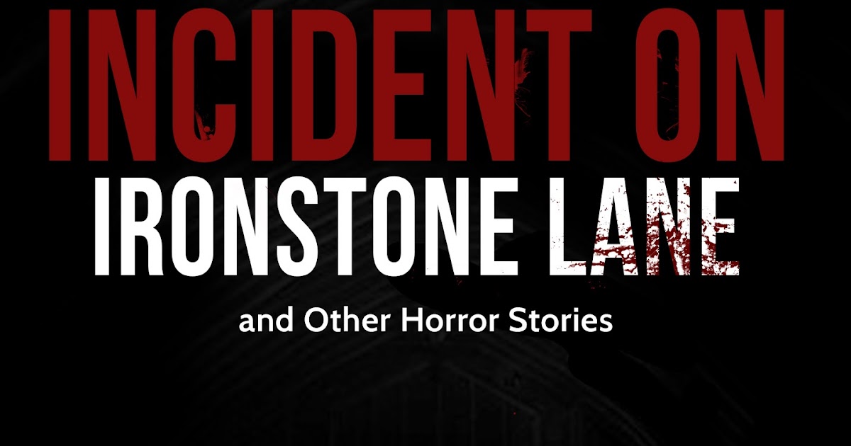 Scott M. Baker Incident on Ironstone Lane and Other Horror Stories Is