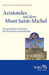 Aristoteles auf dem Mont Saint-Michel: Die griechischen Wurzeln des christlichen Abendlandes