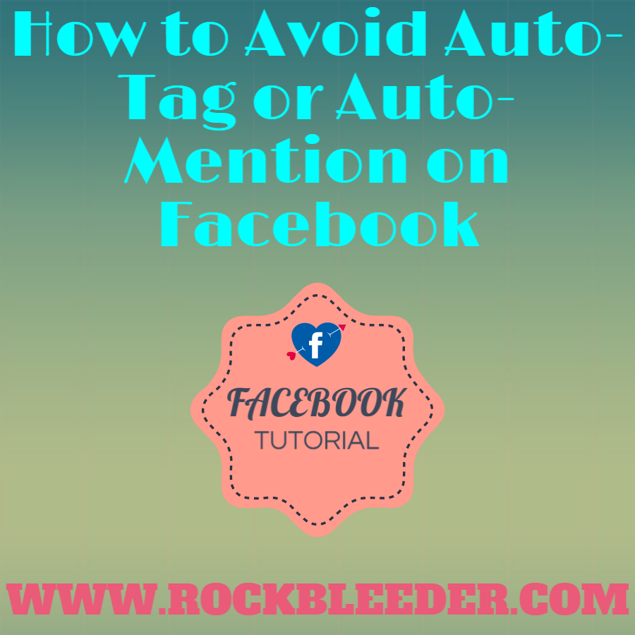 How to Avoid AutoTag or AutoMention on Facebook Rockbleeder