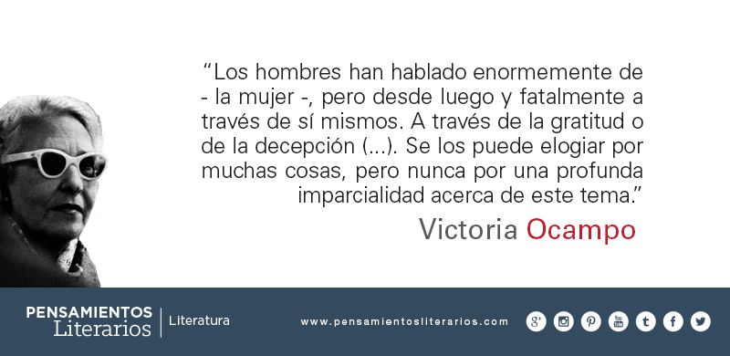Pensamientos literarios.: Victoria Ocampo. Sobre los hombres que han  hablado de la mujer.